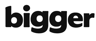Bigger